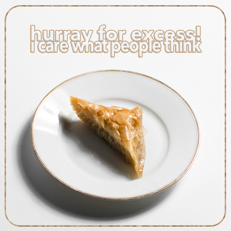 Hurray For Excess! — I Care What People Think